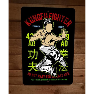 Kung Fu Fighter Dont Pray for an Easy Life Sports‎ 8x12 Metal Wall Sign Poster